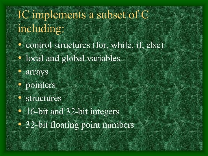 IC implements a subset of C including: • • control structures (for, while, if,