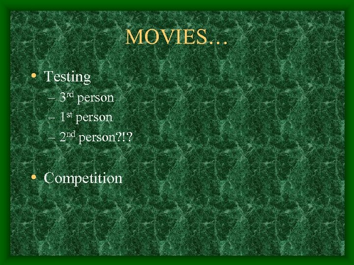 MOVIES… • Testing – 3 rd person – 1 st person – 2 nd