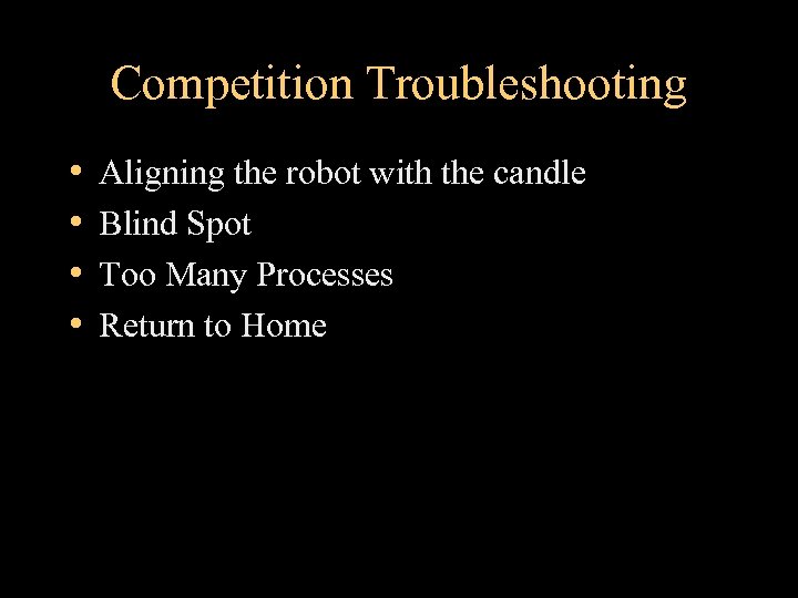 Competition Troubleshooting • • Aligning the robot with the candle Blind Spot Too Many