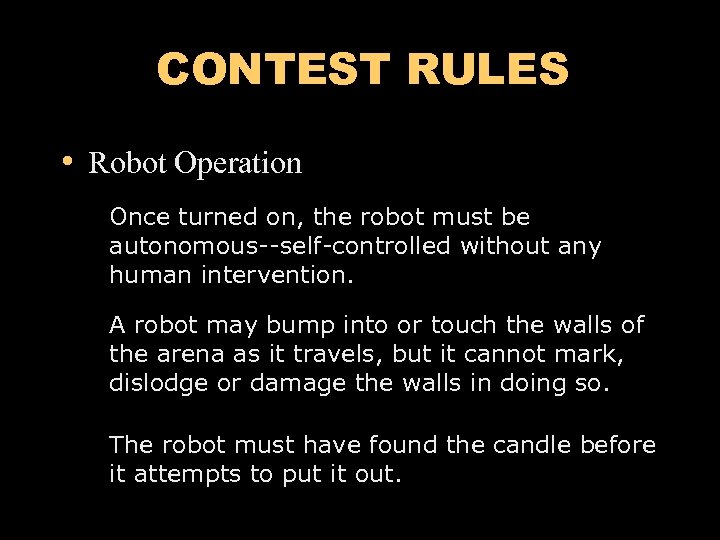 CONTEST RULES • Robot Operation Once turned on, the robot must be autonomous--self-controlled without