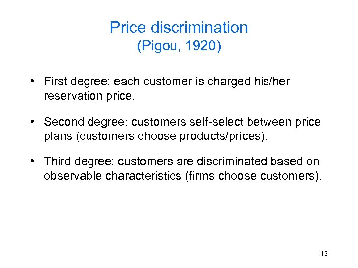 Price discrimination (Pigou, 1920) • First degree: each customer is charged his/her reservation price.
