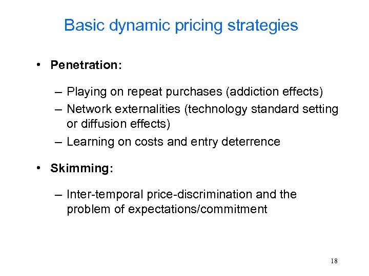 Basic dynamic pricing strategies • Penetration: – Playing on repeat purchases (addiction effects) –