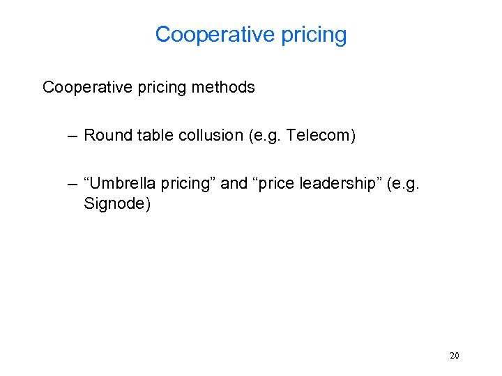 Cooperative pricing methods – Round table collusion (e. g. Telecom) – “Umbrella pricing” and