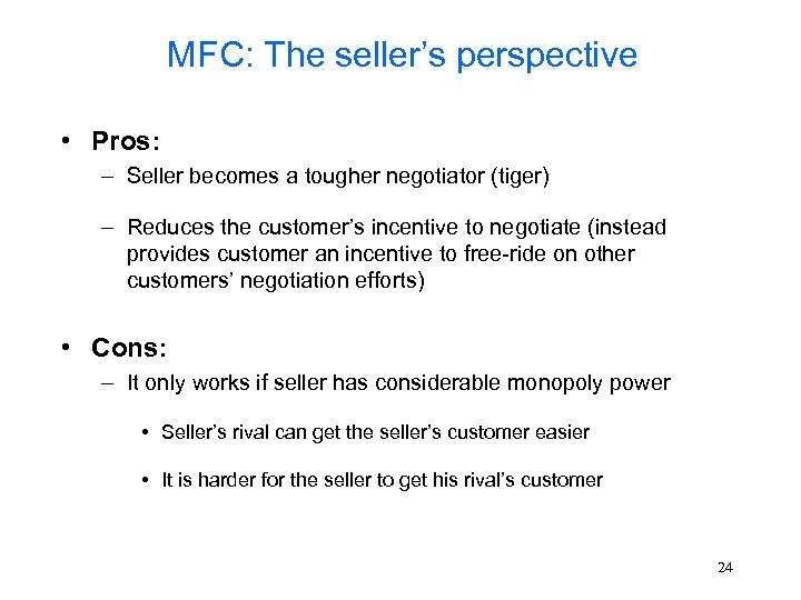 MFC: The seller’s perspective • Pros: – Seller becomes a tougher negotiator (tiger) –