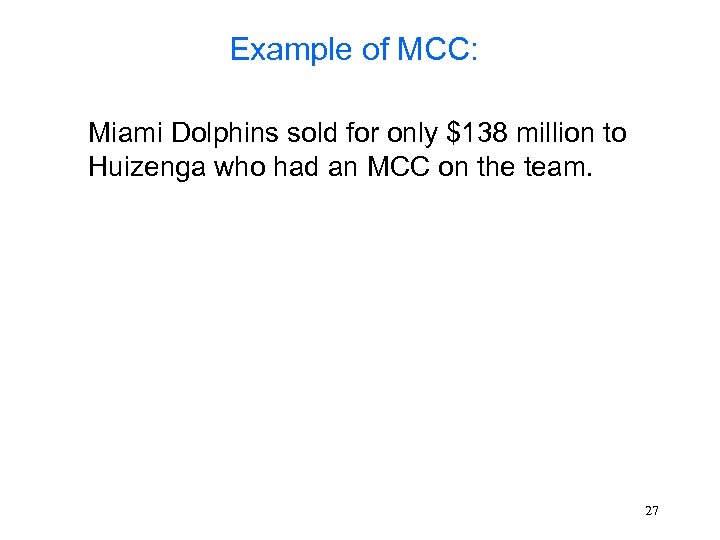 Example of MCC: Miami Dolphins sold for only $138 million to Huizenga who had