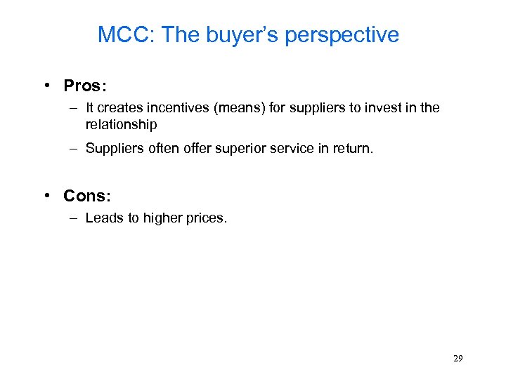 MCC: The buyer’s perspective • Pros: – It creates incentives (means) for suppliers to