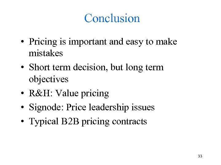 Conclusion • Pricing is important and easy to make mistakes • Short term decision,