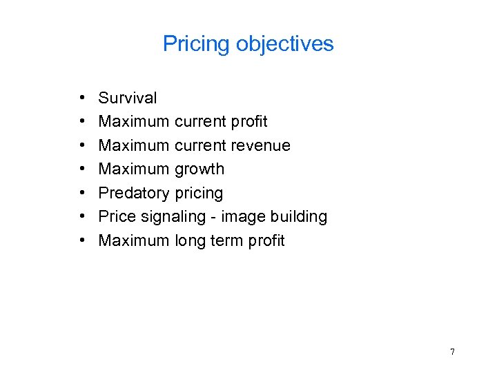 Pricing objectives • • Survival Maximum current profit Maximum current revenue Maximum growth Predatory