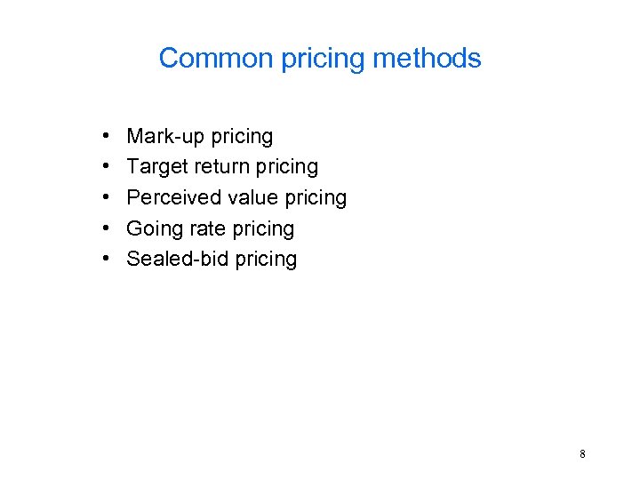 Common pricing methods • • • Mark-up pricing Target return pricing Perceived value pricing