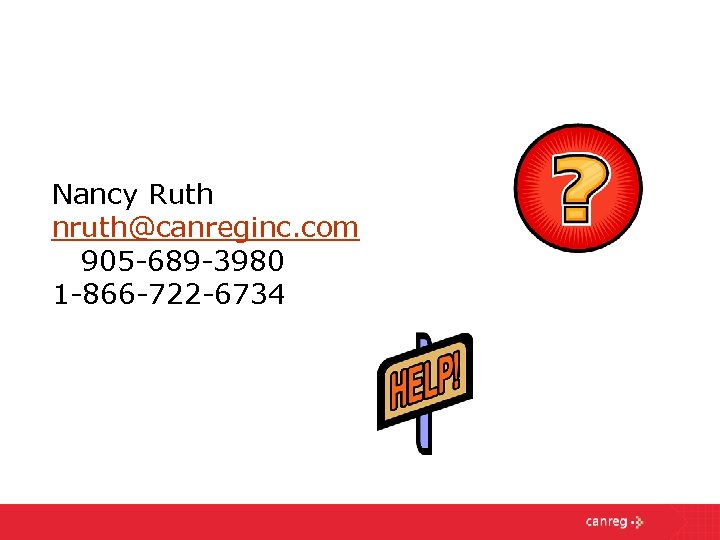 Nancy Ruth nruth@canreginc. com 905 -689 -3980 1 -866 -722 -6734 