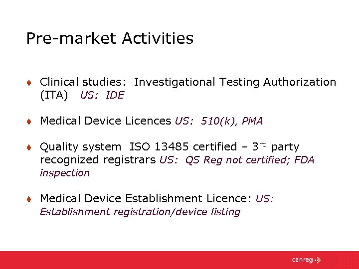 Pre-market Activities t Clinical studies: Investigational Testing Authorization (ITA) US: IDE t Medical Device