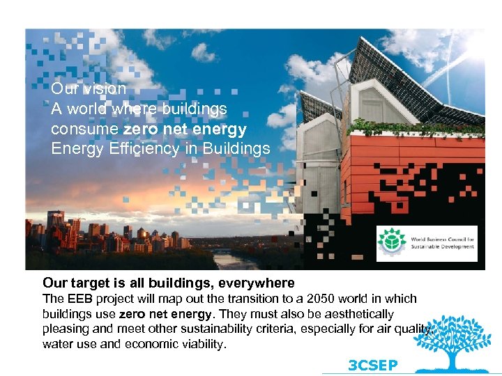 Our vision A world where buildings consume zero net energy Efficiency in Buildings Our