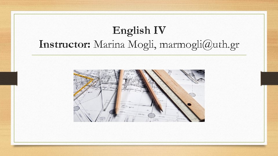 English IV Instructor: Marina Mogli, marmogli@uth. gr 