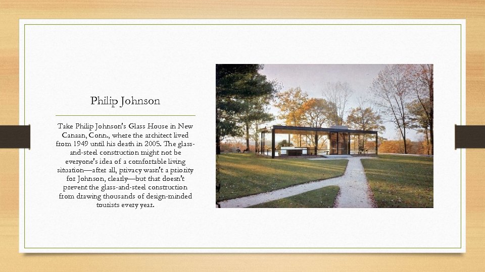 Philip Johnson Take Philip Johnson's Glass House in New Canaan, Conn. , where the