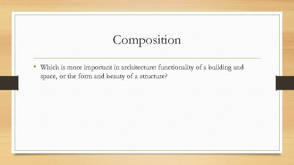 Composition • Which is more important in architecture: functionality of a building and space,