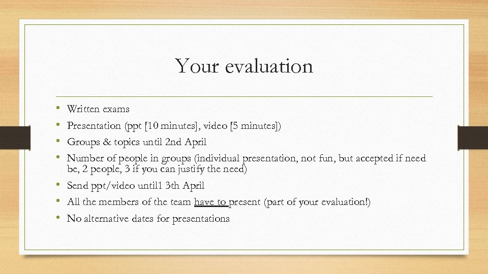 Your evaluation • • Written exams Presentation (ppt [10 minutes], video [5 minutes]) Groups