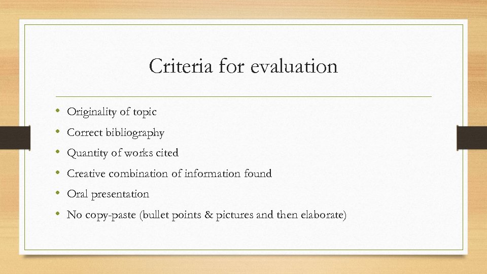 Criteria for evaluation • • • Originality of topic Correct bibliography Quantity of works