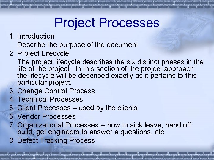 Project Processes 1. Introduction Describe the purpose of the document 2. Project Lifecycle The
