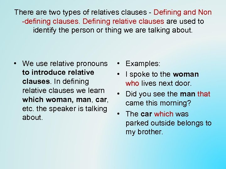 There are two types of relatives clauses - Defining and Non -defining clauses. Defining