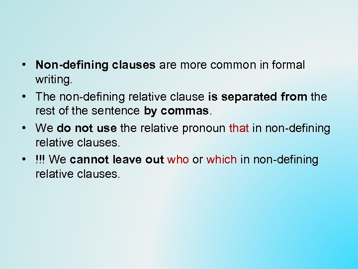  • Non-defining clauses are more common in formal writing. • The non-defining relative