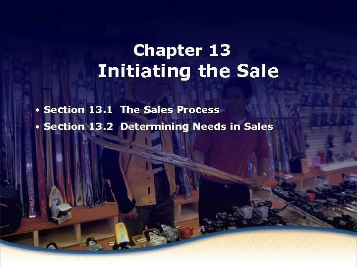 What Is Selling? Chapter 13 Initiating the Sale • Section 13. 1 The Sales