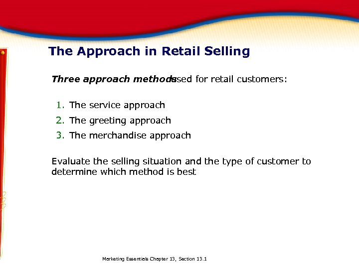 The Approach in Retail Selling Three approach methods used for retail customers: 1. The