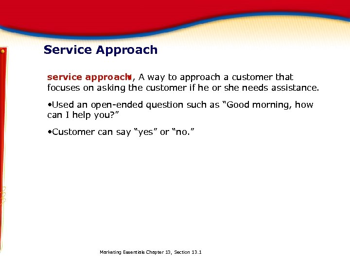 Service Approach service approach A way to approach a customer that X, focuses on