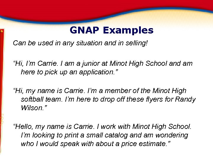 GNAP Examples Can be used in any situation and in selling! “Hi, I’m Carrie.