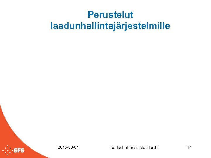 Perustelut laadunhallintajärjestelmille 2016 -03 -04 Laadunhallinnan standardit. 14 