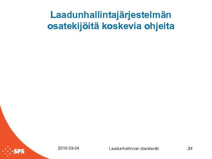 Laadunhallintajärjestelmän osatekijöitä koskevia ohjeita 2016 -03 -04 Laadunhallinnan standardit. 24 