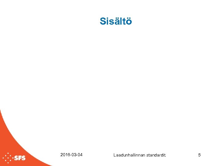 Sisältö 2016 -03 -04 Laadunhallinnan standardit. 5 