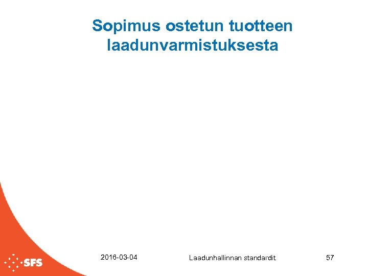 Sopimus ostetun tuotteen laadunvarmistuksesta 2016 -03 -04 Laadunhallinnan standardit. 57 