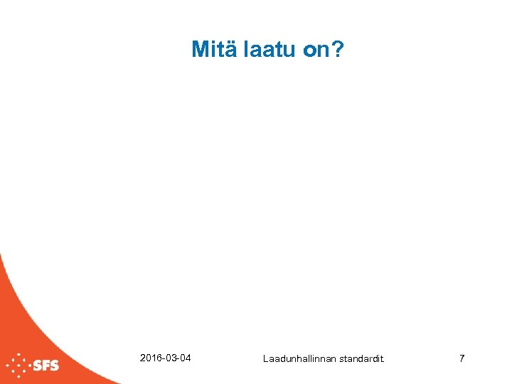 Mitä laatu on? 2016 -03 -04 Laadunhallinnan standardit. 7 