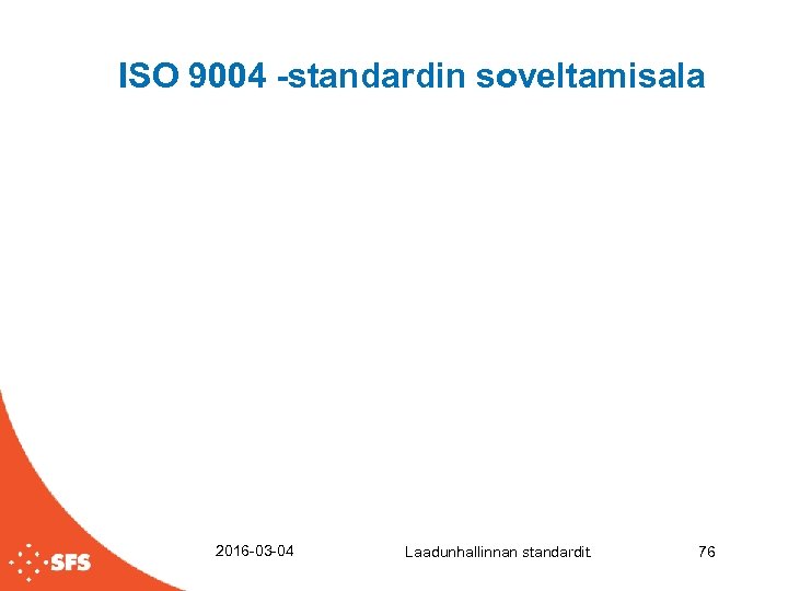 ISO 9004 -standardin soveltamisala 2016 -03 -04 Laadunhallinnan standardit. 76 
