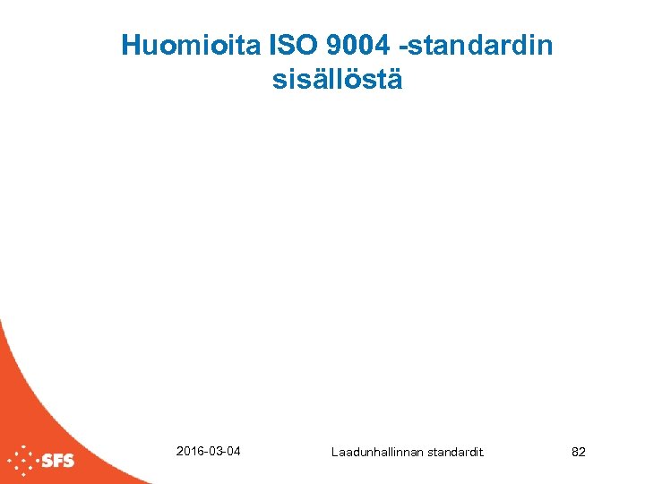 Huomioita ISO 9004 -standardin sisällöstä 2016 -03 -04 Laadunhallinnan standardit. 82 