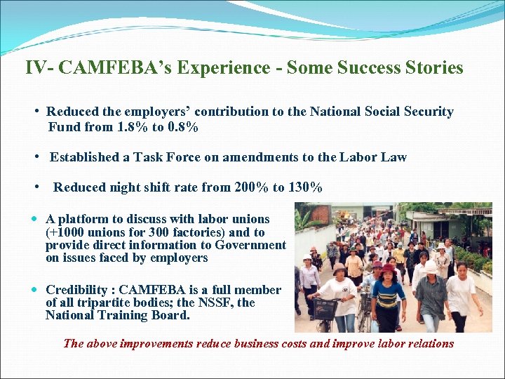 IV- CAMFEBA’s Experience - Some Success Stories • Reduced the employers’ contribution to the