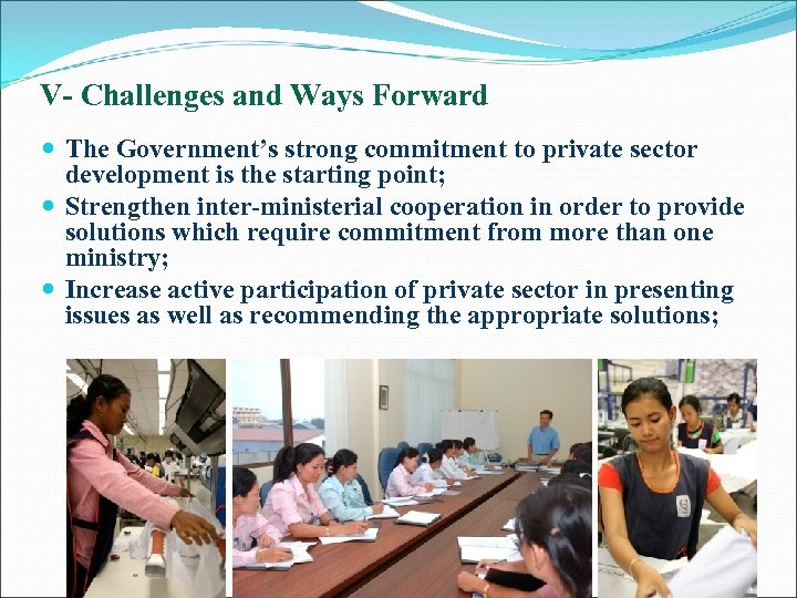 V- Challenges and Ways Forward The Government’s strong commitment to private sector development is