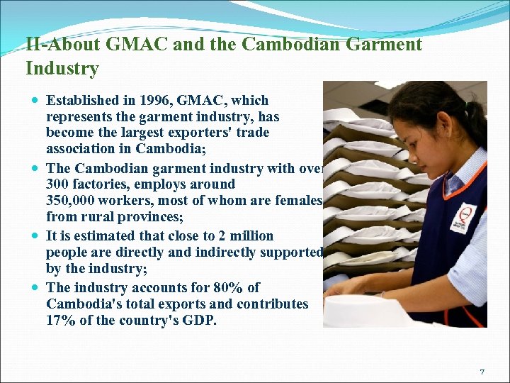 II-About GMAC and the Cambodian Garment Industry Established in 1996, GMAC, which represents the