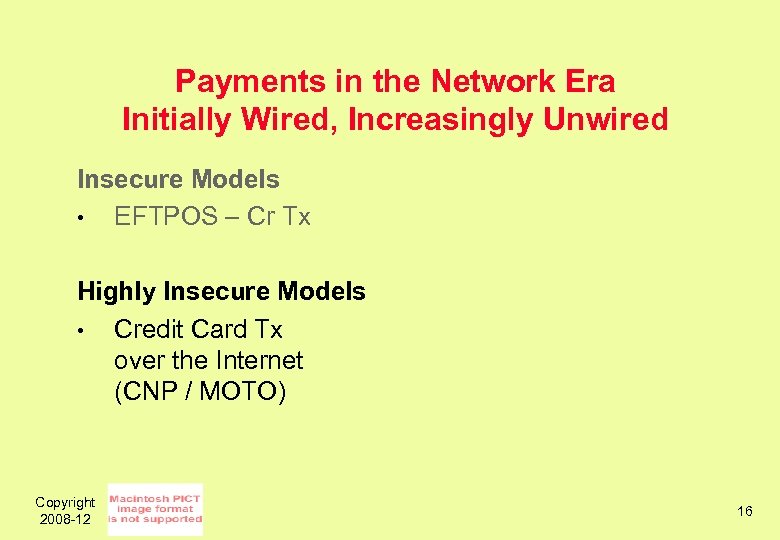 Payments in the Network Era Initially Wired, Increasingly Unwired Insecure Models • EFTPOS –