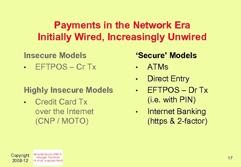 Payments in the Network Era Initially Wired, Increasingly Unwired Insecure Models • EFTPOS –