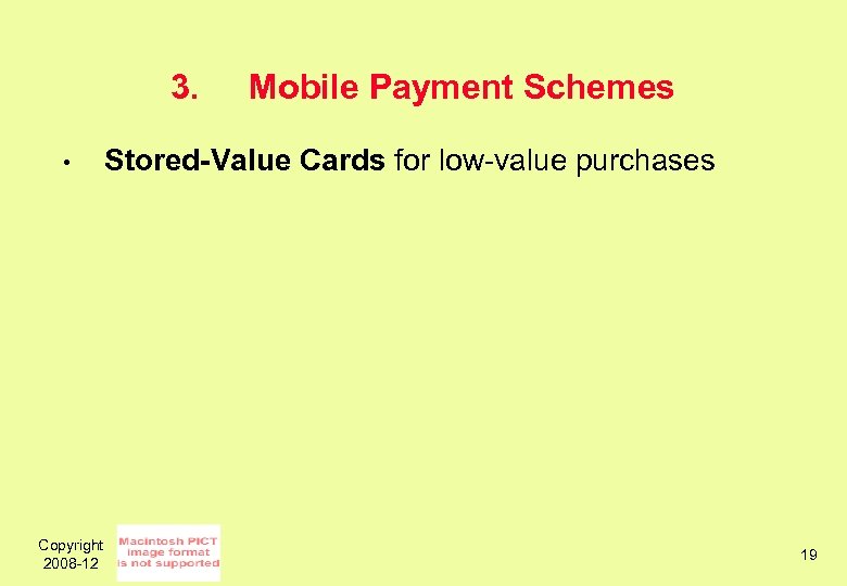 3. • Copyright 2008 -12 Mobile Payment Schemes Stored-Value Cards for low-value purchases 19