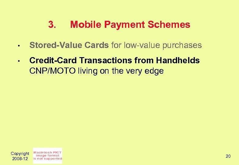 3. Mobile Payment Schemes • Stored-Value Cards for low-value purchases • Credit-Card Transactions from