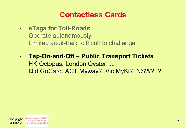 Contactless Cards • e. Tags for Toll-Roads Operate autonomously Limited audit-trail; difficult to challenge