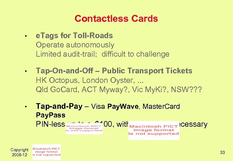 Contactless Cards • e. Tags for Toll-Roads Operate autonomously Limited audit-trail; difficult to challenge
