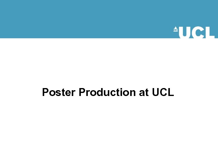 Poster Production at UCL 