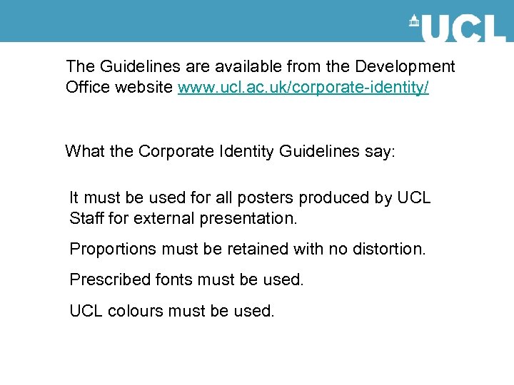 The Guidelines are available from the Development Office website www. ucl. ac. uk/corporate-identity/ What