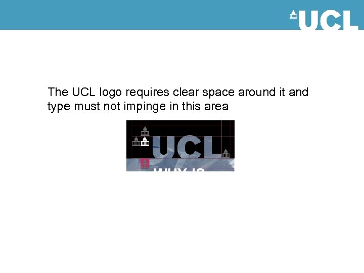 The UCL logo requires clear space around it and type must not impinge in