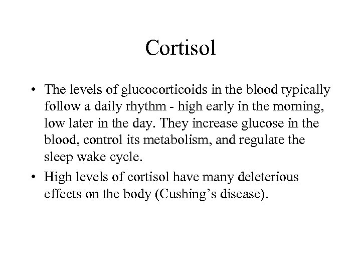 Cortisol • The levels of glucocorticoids in the blood typically follow a daily rhythm
