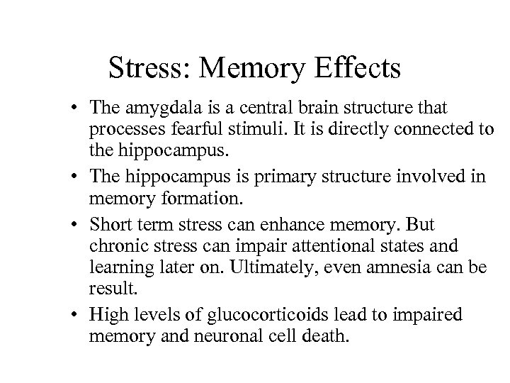 Stress: Memory Effects • The amygdala is a central brain structure that processes fearful