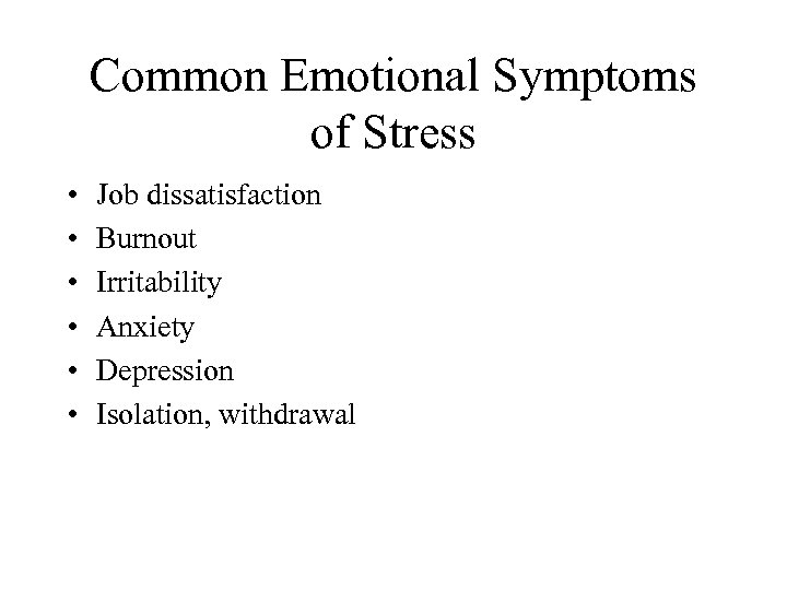 Common Emotional Symptoms of Stress • • • Job dissatisfaction Burnout Irritability Anxiety Depression